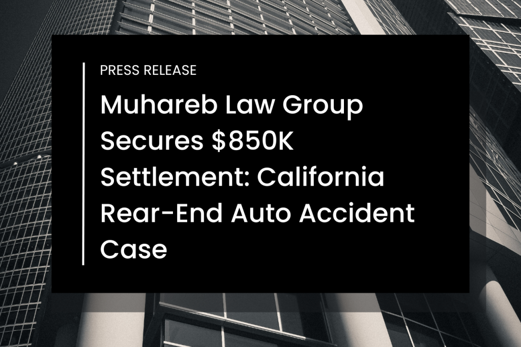 Muhareb Law Group Secures $850K Settlement in Riverside County, CA Rear-End Auto Accident Case